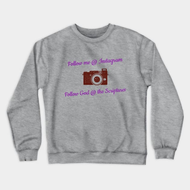 Follow Me @ Instagram Follow God @ the Scriptures Crewneck Sweatshirt by Godynagrit